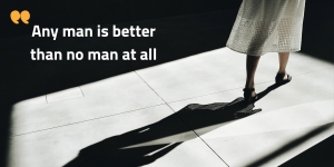 Better Than No Man at All