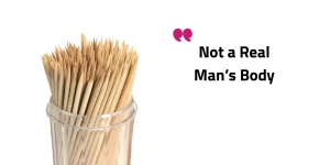 This Isn't a Man's Body